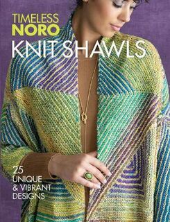 Timeless Noro #: Knit Shawls