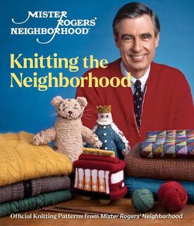 Mister Rogers' Neighborhood: A Beautiful Knit in the Neighborhood