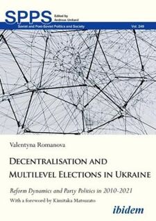 Soviet and Post-Soviet Politics and Society #: Decentralization and Multilevel Elections in Ukraine