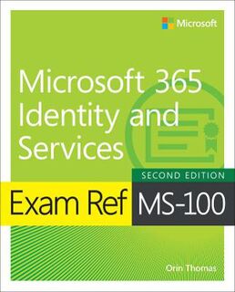 Exam Ref: Exam Ref MS-100 Microsoft 365 Identity and Services  (2nd Edition)