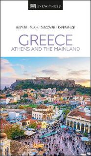 DK Eyewitness Travel Guide: Greece, Athens and the Mainland