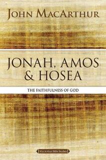 MacArthur Bible Studies: Jonah, Amos, and Hosea