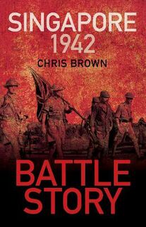 Battle Story: Singapore 1942  (2nd Edition)