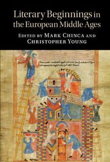 Cambridge Studies in Medieval Literature #: Literary Beginnings in the European Middle Ages
