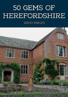 50 Gems #: 50 Gems of Herefordshire