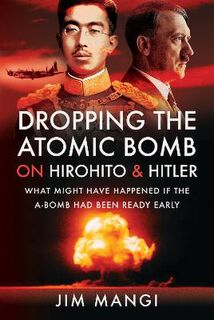 Dropping the Atomic Bomb on Hirohito and Hitler