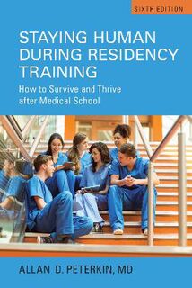 Staying Human During Residency Training: How to Survive and Thrive After Medical School (5th Edition)