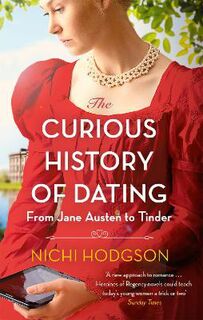 Curious History of Dating, The: From Jane Austen to Tinder