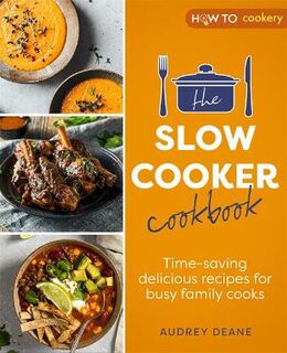 Slow Cooker Cookbook, The: Time-Saving Delicious Recipes for Busy Family Cooks
