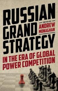 Russian Strategy and Power #: Russian Grand Strategy in the Era of Global Power Competition
