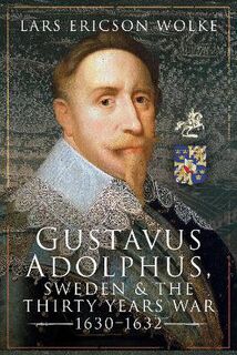 Gustavus Adolphus, Sweden and the Thirty Years War, 1630 1632
