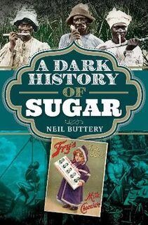A Dark History #: A Dark History of Sugar