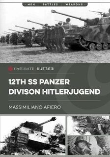 Casemate Illustrated #: 12th Ss Panzer Division Hitlerjugend