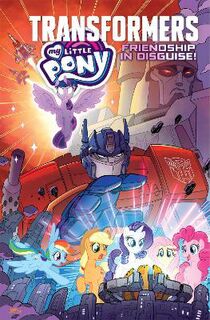 My Little Pony/Transformers: Friendship in Disguise (Graphic Novel)
