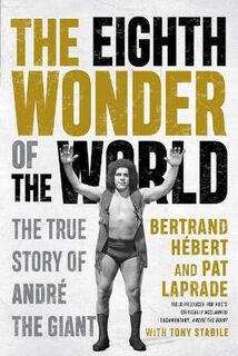 Eighth Wonder Of The World, The: The True Story of Andre The Giant