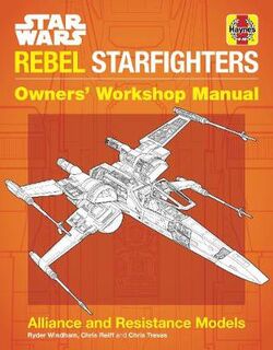 Haynes Manuals #: Star Wars Rebel Starfighters Owners' Workshop Manual