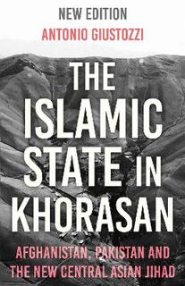 Islamic State in Khorasan, The: Afghanistan, Pakistan and the New Central Asian Jihad