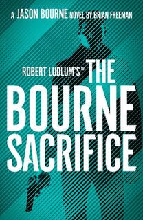 Bourne #17: Robert Ludlum's The Bourne Sacrifice