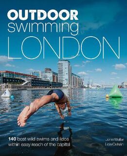 Wild Swimming: Outdoor Swimming London