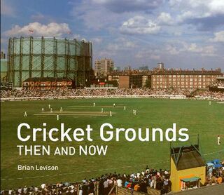 Then and Now #: Cricket Grounds Then and Now