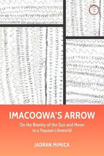 Malinowski Monographs #: Imacoqwa's Arrow