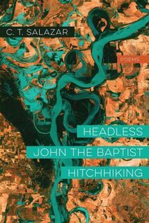 Headless John the Baptist Hitchhiking - Poems