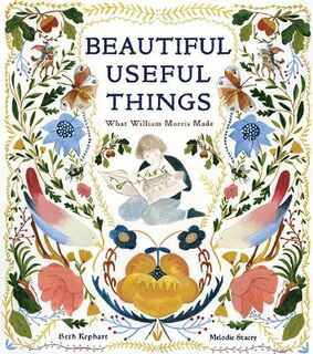 Beautiful Useful Things: What William Morris Made