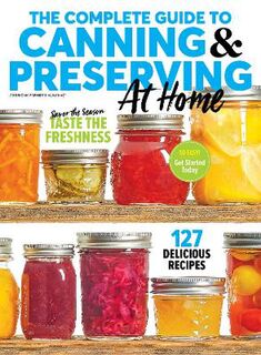 The Complete Guide To Canning & Preserving