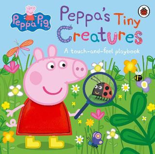 Peppa Pig: Peppa's Tiny Creatures (Touch-and-Feel)