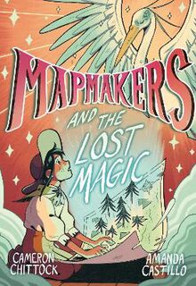 Mapmakers: Mapmakers and the Lost Magic (Graphic Novel)