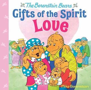 Berenstain Bears Gifts of the Spirit: Love