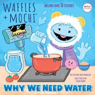 Waffles + Mochi #: Why We Need Water