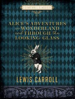 Chartwell Classics #: Alice's Adventures in Wonderland and Through the Looking Glass