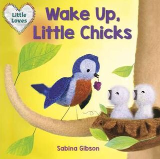 Little Loves #: Wake Up, Little Chicks!