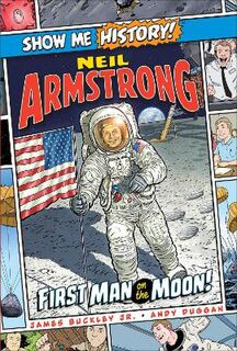 Show Me History! #: Neil Armstrong: First Man on the Moon! (Graphic Novel)