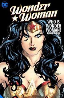 Wonder Woman: Who is Wonder Woman The Deluxe Edition (Graphic Novel)