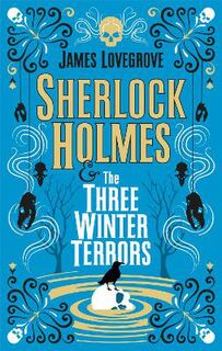 Sherlock Holmes (James Lovegrove): Sherlock Holmes & the Three Winter Terrors