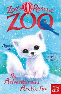 Zoe's Rescue Zoo #23: The Adventurous Arctic Fox