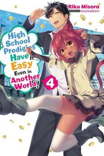 High School Prodigies Have It Easy Even in Another World!, Vol. 4 (Light Graphic Novel)
