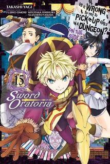 Is It Wrong to Try to Pick Up Girls in a Dungeon? On the Side: Sword Oratoria, Vol. 15 (Manga Graphic Novel)