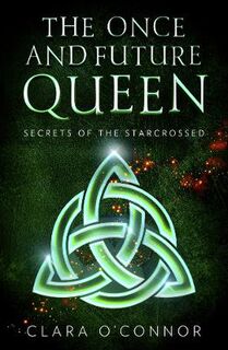The Once and Future Queen #01: Secrets of the Starcrossed