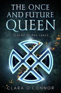 The Once and Future Queen #03: Legend of the Lakes