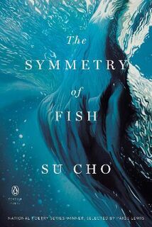 The Symmetry Of Fish (Poetry)