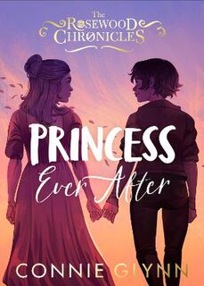 Rosewood Chronicles #05: Princess Ever After