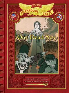 Nathan Hale's Hazardous Tales - Volume 01: One Dead Spy (Graphic Novel)