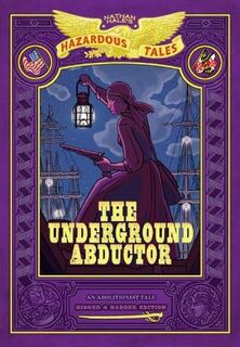 Nathan Hale's Hazardous Tales - Volume 05: Underground Abductor, The (Graphic Novel)