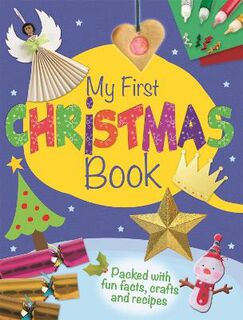 My First Christmas Book: Packed With Fun Facts, Crafts and Recipes