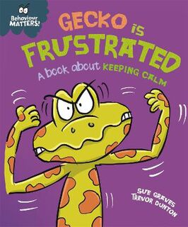 Behaviour Matters: Behaviour Matters: Gecko is Frustrated - A book about keeping calm
