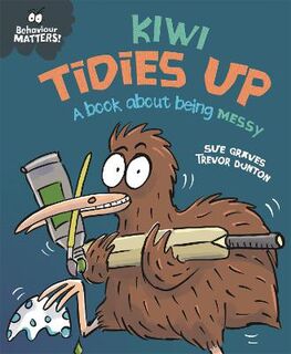 Behaviour Matters: Behaviour Matters: Kiwi Tidies Up - A book about being messy