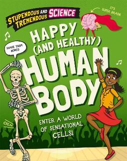 Stupendous and Tremendous Science #: Happy and Healthy Human Body  (Illustrated Edition)